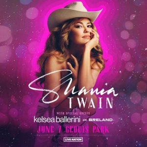 Shania Twain with special guests kelsea ballerini and breland June 7th Geodis Park